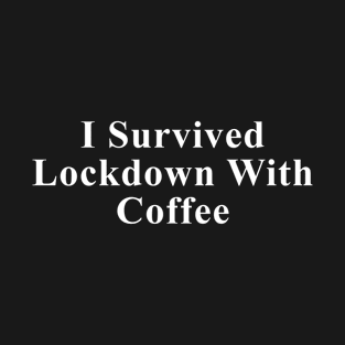 I Survived Lockdown With Coffee T-Shirt