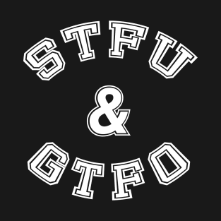 STFU & GTFO T-Shirt