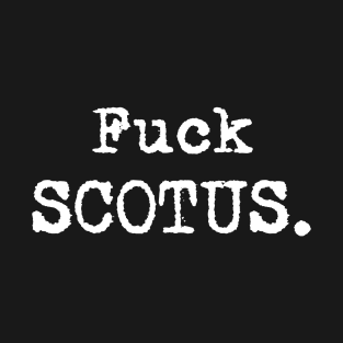 fcuck scotus (for dark backgrounds) T-Shirt