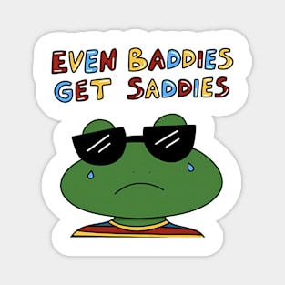 EVEN BADDIES GET SADDIES Magnet