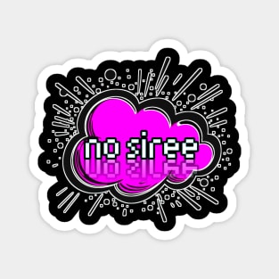 No Siree - Trendy Gamer - Cute Sarcastic Slang Text - Social Media - 8-Bit Graphic Typography Magnet