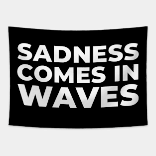 Sadness Comes In Waves Tapestry