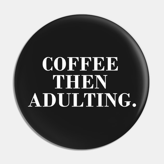 Coffee then Adulting Pin by CityNoir