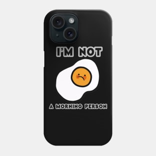 Amazing And Funny Text I'm Not A Morning Person With Fried Egg Phone Case