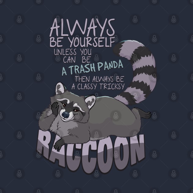 Always be yourself unless you can be a raccoon by EosFoxx