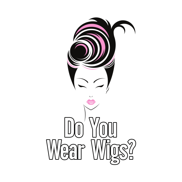 Do you Wear Wigs Script Conversation by nextneveldesign