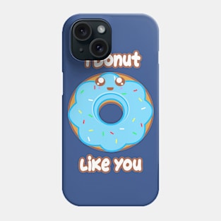 Donut Like you Phone Case