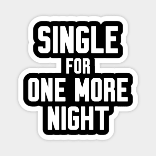 Single for one more night Magnet