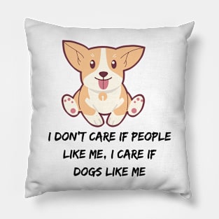 I don't care if people like me, I CARE IF DOGS LIKE ME Pillow