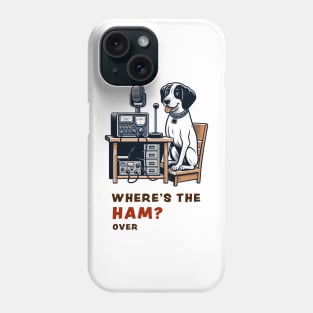 Where's the Ham, funny and cute dog ham-radio operator talking on the microphone and asking where the Ham is. Phone Case