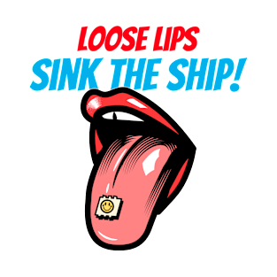 Loose lips sink the ship! T-Shirt