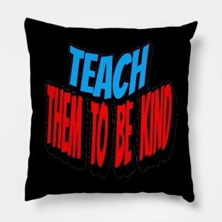 Teach Them To Be Kind, Back to School, Teacher, Teacher Appreciation, Teach,Teacher Gift, Back To School Gift Pillow