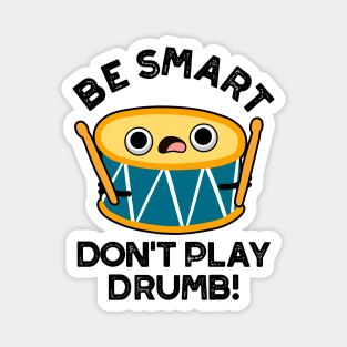 Be Smart Don't Play Drumb Cute Drummer Drum Pun Magnet