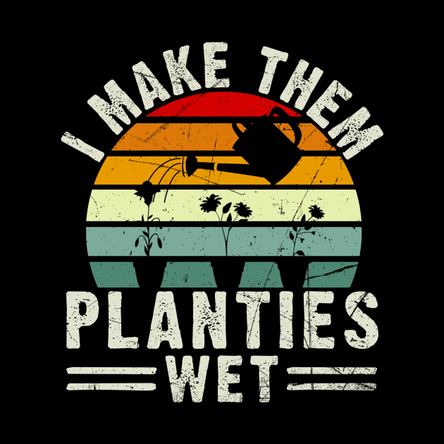 Gardening Gift I Make Them Planties Wet Vintage by American Woman