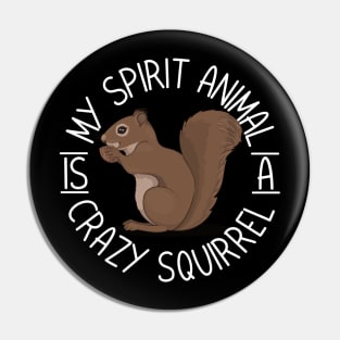 My Spirit Animal Is A Crazy Squirrel Pin