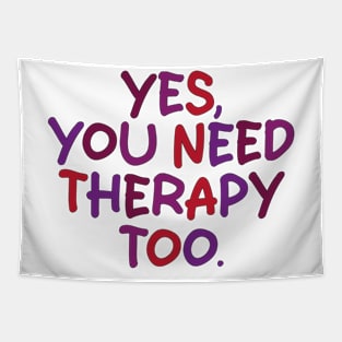 yes you need therapy too Tapestry