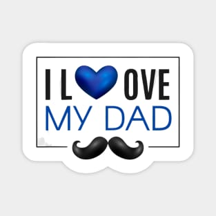 I Love My Dad - Father's Day Gifts Magnet