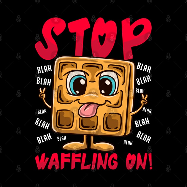 Stop Waffling On! Funny Waffle Tee Love Waffles Pun by Proficient Tees