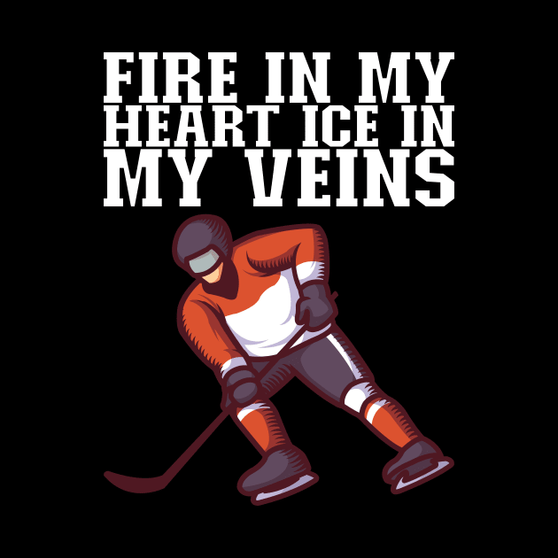 Fire In My Heart Ice In My Veins - Ice Hockey Gift by biNutz