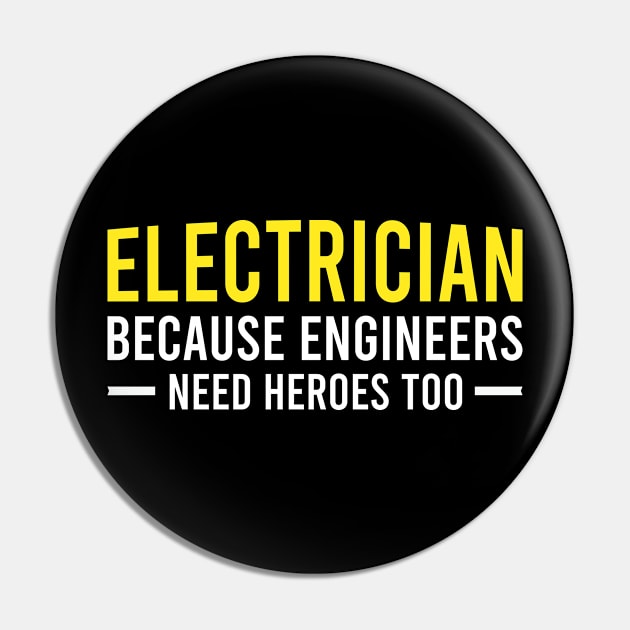 Electrician Because Engineers Need Heroes Too, Funny Saying Gift For Electrician Pin by Justbeperfect