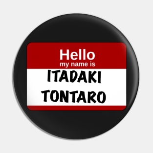 Hello my name is… Itadaki Tontaro Pin