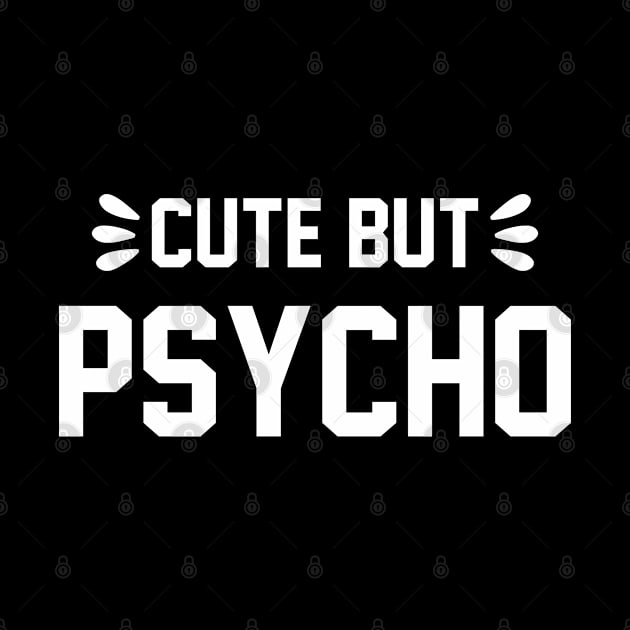 CUTE BUT PSYCHO by BWXshirts