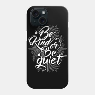 Be Kind or Be Quiet Phone Case