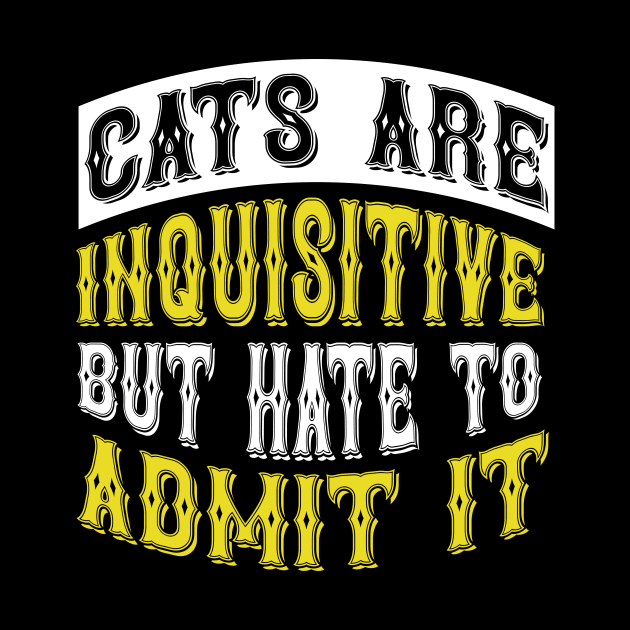 Cats Are Inquisitive But Hate To Admit It T Shirt For Women Men by Xamgi