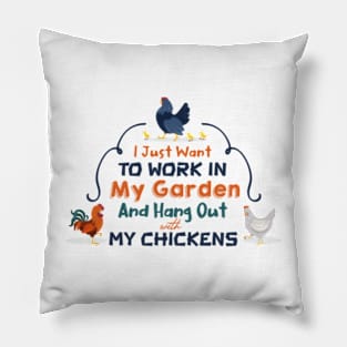 I Just Want To Work In My Garden And Hang Out With My Chickens Pillow