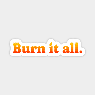 Burn it all Magnet