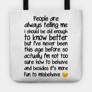 I’m Not Sure How To Behave At My Age Tote