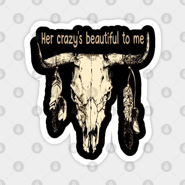 Her Crazy's Beautiful To Me Bull-Skull Quotes Feathers Magnet by Monster Gaming