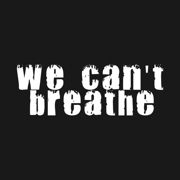 WE CAN'T BREATH Shirt by Slavas