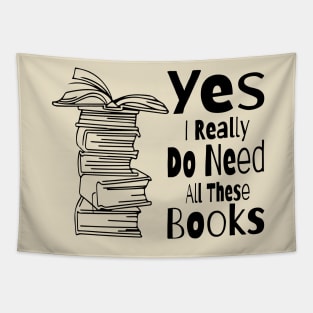 Yes I Really Do Need All These Books Tapestry