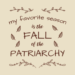 My Favorite Season Is The Fall Of The Patriarchy T-Shirt