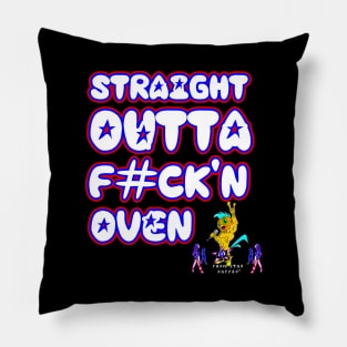 Straight Outta F#CK'N Oven Pillow