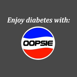 Enjoy diabetes with : OOPSIE T-Shirt