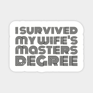 i survived my wife's masters degree Magnet