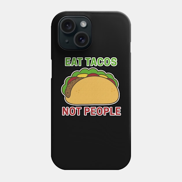 Eat Tacos Not People Phone Case by fearcity