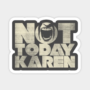 Not Today Karen Magnet