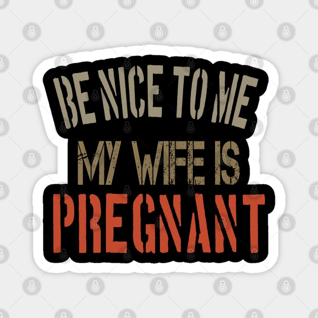 Be nice to me, my wife is pregnant Funny Pregnancy Announcement gift Magnet by bakmed