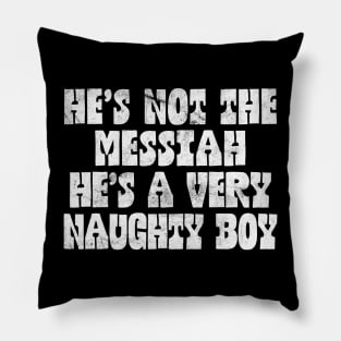 He's Not The Messiah Pillow