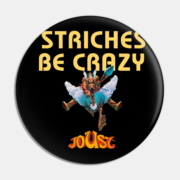 'Striches Be Crazy - JOUST Pin by GeekGiftGallery