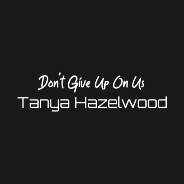 Don't Give Up On Us by AuthorTanyaMarie