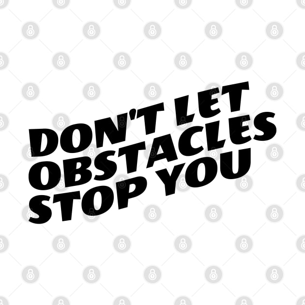 Don't Let Obstacles Stop You by Texevod