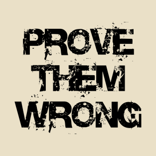 prove them wrong T-Shirt