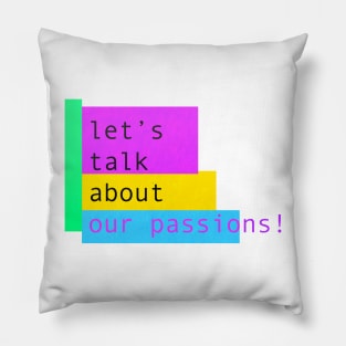 Let's talk about our passions! Pillow