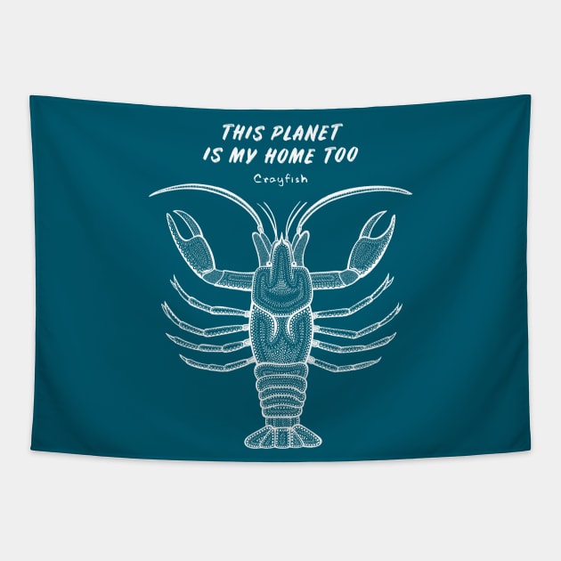 Crayfish - This Planet Is My Home Too - detailed animal design Tapestry by Green Paladin