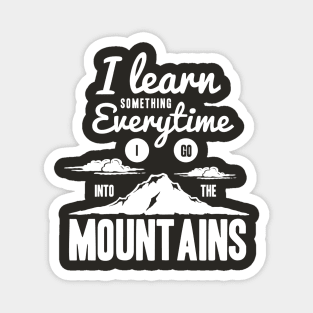 Motivational Quotes-I learn something everytime i go into the mountains Magnet