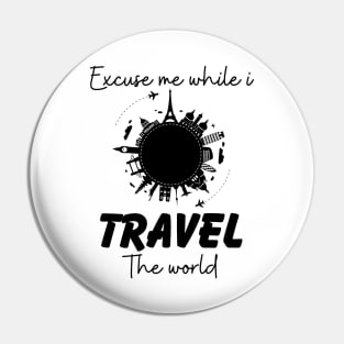 Excuse Me While I Travel The World Proud travel Pin